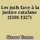 Les juifs face à la justice catalane (1301-1327)