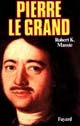 Pierre le Grand : sa vie, son univers