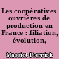 Les coopératives ouvrières de production en France : filiation, évolution, enjeu