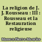 La religion de J. J. Rousseau : III : Rousseau et la Restauration religieuse