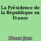 La Présidence de la République en France