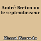 André Breton ou le septembriseur