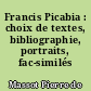 Francis Picabia : choix de textes, bibliographie, portraits, fac-similés