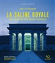 La saline royale de Claude Nicolas Ledoux : Arc-et-Senans