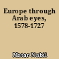Europe through Arab eyes, 1578-1727