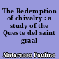 The Redemption of chivalry : a study of the Queste del saint graal