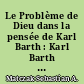 Le Problème de Dieu dans la pensée de Karl Barth : Karl Barth on God : The knowledge of the divine existence