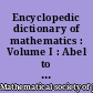 Encyclopedic dictionary of mathematics : Volume I : Abel to Multivariate analysis