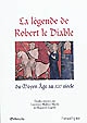 La légende de Robert le Diable du Moyen Âge au XXe siècle : actes du colloque international de l'université de Caen des 17 et 18 septembre 2009