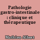 Pathologie gastro-intestinale : clinique et thérapeutique
