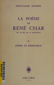 La Poésie de René Char ou Le Sel de la splendeur : 2 : poésie et résistance