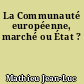 La Communauté européenne, marché ou État ?