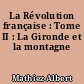 La Révolution française : Tome II : La Gironde et la montagne
