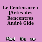 Le Centenaire : [Actes des Rencontres André Gide