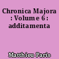 Chronica Majora : Volume 6 : additamenta