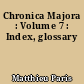 Chronica Majora : Volume 7 : Index, glossary
