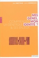 Mes gènes, mon identité ? : comprendre la génétique & ses enjeux