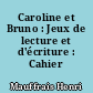 Caroline et Bruno : Jeux de lecture et d'écriture : Cahier 2