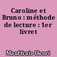 Caroline et Bruno : méthode de lecture : 1er livret