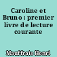 Caroline et Bruno : premier livre de lecture courante