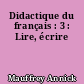 Didactique du français : 3 : Lire, écrire