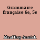 Grammaire française 6e, 5e
