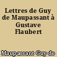 Lettres de Guy de Maupassant à Gustave Flaubert
