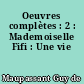 Oeuvres complètes : 2 : Mademoiselle Fifi : Une vie