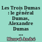 Les Trois Dumas : le général Dumas, Alexandre Dumas père, Alexandre Dumas fils