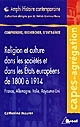 Religion et culture dans les sociétés et dans les États européens de 1800 à 1914 : France, Allemagne, Italie et Royaume-Uni dans leurs limites de 1914