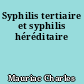 Syphilis tertiaire et syphilis héréditaire