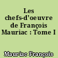 Les chefs-d'oeuvre de François Mauriac : Tome I