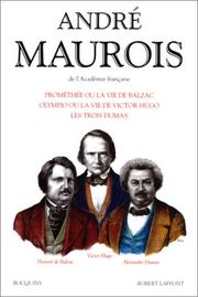 Prométhée ou la Vie de Balzac : Olympio ou la Vie de Victor Hugo : Les Trois Dumas