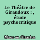 Le Théâtre de Giraudoux : , étude psychocritique