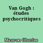 Van Gogh : études psychocritiques