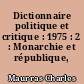 Dictionnaire politique et critique : 1975 : 2 : Monarchie et république, nationalisme