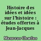 Histoire des idées et idées sur l'histoire : études offertes à Jean-Jacques Chevallier
