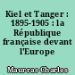 Kiel et Tanger : 1895-1905 : la République française devant l'Europe