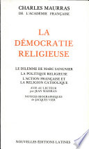 La démocratie religieuse : suivi de Le dilemme de Marc Sangnier, La politique religieuse, L'action française et la religion catholique
