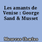 Les amants de Venise : George Sand & Musset