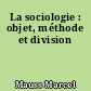 La sociologie : objet, méthode et division