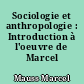 Sociologie et anthropologie : Introduction à l'oeuvre de Marcel Mauss