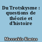 Du Trotskysme : questions de théorie et d'histoire