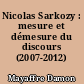Nicolas Sarkozy : mesure et démesure du discours (2007-2012)