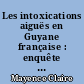 Les intoxications aiguës en Guyane française : enquête rétrospective descriptive sur l'année 2005 au SAMU de Guyane
