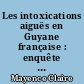 Les intoxications aiguës en Guyane française : enquête rétrospective descriptive sur l année 2005 au SAMU de Guyane