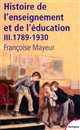 Histoire générale de l'enseignement et de l'éducation en France : Tome III : De la Révolution à l'École républicaine, 1789-1930