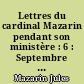 Lettres du cardinal Mazarin pendant son ministère : 6 : Septembre 1653-juin 1655