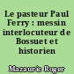 Le pasteur Paul Ferry : messin interlocuteur de Bossuet et historien