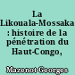 La Likouala-Mossaka : histoire de la pénétration du Haut-Congo, 1878-1920